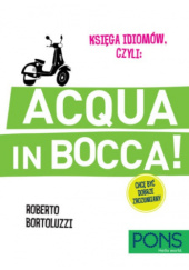 Okładka książki Księga idiomów, czyli: Acqua in bocca! Roberto Bortoluzzi