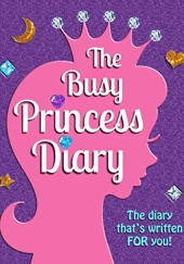 The Busy Princess Diary: The Diary That's Written For You!