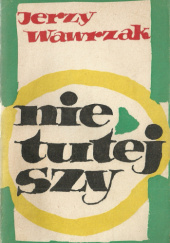 Okładka książki Nietutejszy Jerzy Wawrzak