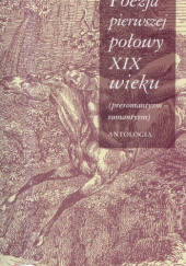 Poezja pierwszej połowy XIX wieku (preromantyzm, romantyzm). Antologia