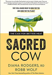 Okładka książki Sacred Cow: The Case for (Better) Meat: Why Well-Raised Meat Is Good for You and Good for the Planet Diana Rodgers, Robb Wolf