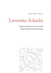 Okładka książki Lwowska Arkadia. Studia o „Sielankach nowych ruskich” Józefa Bartłomieja Zimorowica Ewa Rot-Buga