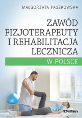 Okładka książki Zawód fizjoterapeuty i rehabilitacja lecznicza w Polsce Małgorzata Paszkowska