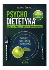 Okładka książki Psychodietetyka, czyli jak przestać zajadać emocje i stres Aleksandra Kobylańska