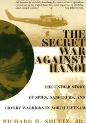 Okładka książki The Secret War Against Hanoi: The Untold Story of Spies, Saboteurs, and Covert Warriors in North Vietnam Richard H. Shultz Jr.