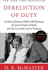 Okładka książki Dereliction of Duty: Johnson, McNamara, the Joint Chiefs of Staff, and the Lies That Led to Vietnam H. R. McMaster