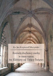 Okładka książki Rozwój duchowy osoby w nauczaniu św. Elżbiety od Trójcy Świetej Jan Krzysztof Miczyński