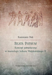 Okładka książki Beata Patrum. Koncept patrystyczny w mariologii Soboru Watykańskiego II Kazimierz Pek