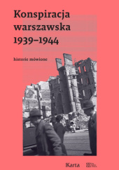 Okładka książki Konspiracja warszawska 1939–1944. Historie mówione Dominik Czapigo