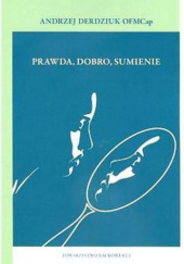 Okładka książki Prawda, dobro, sumienie Andrzej Derdziuk OFMCap