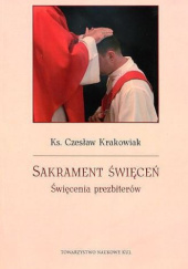 Okładka książki Sakrament święceń. Święcenia prezbiterów Czesław Krakowiak