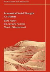 Okładka książki Ecumenical social thought an outline Przemysław Kantyka, Piotr Kopiec, Marcin Składanowski