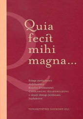 Quia fecit mihi magna... Księga pamiątkowa dedykowana Księdzu Profesorowi Czesławowi Krakowiakowi z okazji złotego jubileuszu kapłaństwa