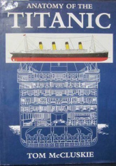 Okładka książki Anatomy of the Titanic Tom McCluskie