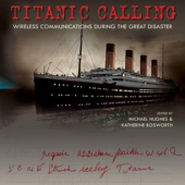 Okładka książki Titanic Calling: Wireless Communications during the Great Disaster Katherine Bosworth, Michael Hughes