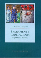 Okładka książki Sakramenty uzdrowienia. Zagadnienia wybrane Czesław Krakowiak