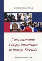 Okładka książki Sakramentalia i błogosławieństwa w liturgii Kościoła Czesław Krakowiak