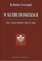 Okładka książki W służbie ewangelizacji. Szkice z historii Kościoła w Polsce XX wieku Mariusz Leszczyński