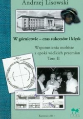 Okładka książki W górnictwie - czas sukcesów i klęsk Andrzej Lisowski