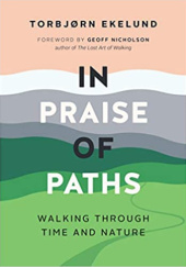 Okładka książki In Praise of Paths: Walking through Time and Nature Torbjørn Ekelund