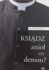 Okładka książki Ksiądz anioł czy demon ? Piotr Kozłowski