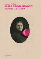 Okładka książki Mała droga ufności Teresy z Lisieux Jacques Philippe