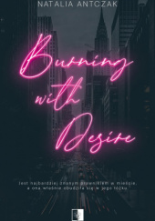 Okładka książki Burning With Desire Natalia Antczak