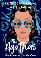 Okładka książki The Agathas. Śledztwo w Castle Cove Kathleen Glasgow, Liz Lawson