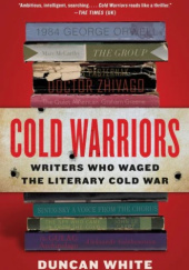 Cold Warriors: Writers Who Waged the Literary Cold War