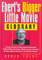 Okładka książki Ebert's Little Movie Glossary: A Compendium of Movie Cliches, Stereotypes, Obligatory Scenes, Hackneyed Formulas, Shopworn Conventions, and Outdated Archetypes Roger Ebert