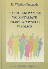 Okładka książki Apostolski wymiar wolontariatu charytatywnego w Polsce Wiesław Przygoda
