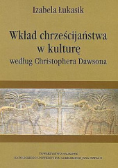Okładka książki Wkład chrześcijaństwa w kulturę według Christophera Dawsona Izabela Łukasik