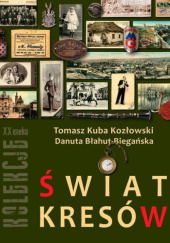 Okładka książki Świat Kresów Danuta Błahut-Biegańska, Tomasz Kuba Kozłowski