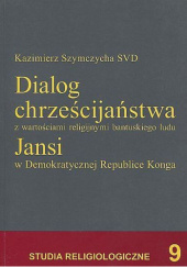 Okładka książki Dialog chrześcijaństwa z wartościami religijnymi bantuskiego ludu Jansi w Demokratycznej Republice Konga Kazimierz Szymczycha SVD