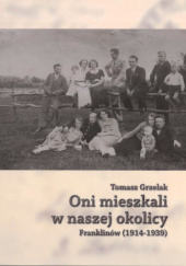 Okładka książki Oni mieszkali w naszej okolicy. Franklinów (1914-1939). Tomasz Grzelak