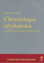 Okładka książki Chrystologia afrykańska w rodzimym kontekście kulturowym Stanisław Grodź SVD