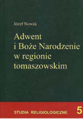 Okładka książki Adwent i Boże Narodzenie w regionie tomaszowskim Józef Nowak