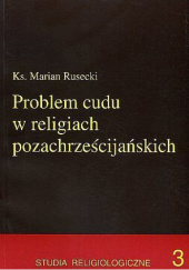 Okładka książki Problem cudu w religiach pozachrześcijańskich Marian Rusecki