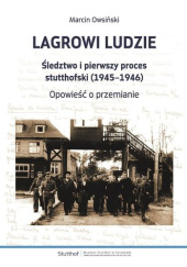 Okładka książki Lagrowi ludzie Śledztwo i pierwszy proces stutthofski (1945–1946). Opowieść o przemianie Marcin Owsiński