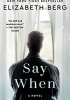 Okładka książki Say When Elizabeth Berg