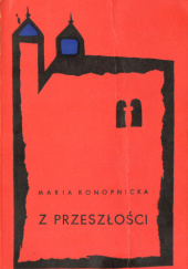 Okładka książki Z przeszłości: fragmenty dramatyczne Maria Konopnicka