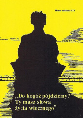 Okładka książki "Do kogóż pójdziemy? Ty masz słowa życia wiecznego" Jerzy Misiurek, Antoni Jozafat Nowak OFM, Walerian Słomka