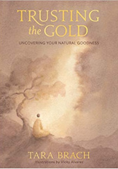 Okładka książki Trusting the Gold: Uncovering Your Natural Goodness Tara Brach