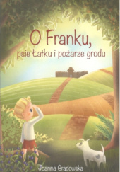 Okładka książki O Franku, psie Łatku i pożarze grodu Joanna Gradowska