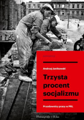 Okładka książki Trzysta procent socjalizmu. Przodownicy pracy w PRL Andrzej Janikowski