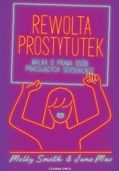 Okładka książki Rewolta prostytutek. Walka o prawa osób pracujących seksualnie Juno Mac, Molly Smith