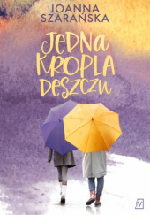 Okładka książki Jedna kropla deszczu Joanna Szarańska