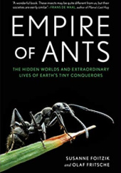 Okładka książki Empire of Ants: The Hidden Worlds and Extraordinary Lives of Earth's Tiny Conquerors Susanne Foitzik, Olaf Fritsche