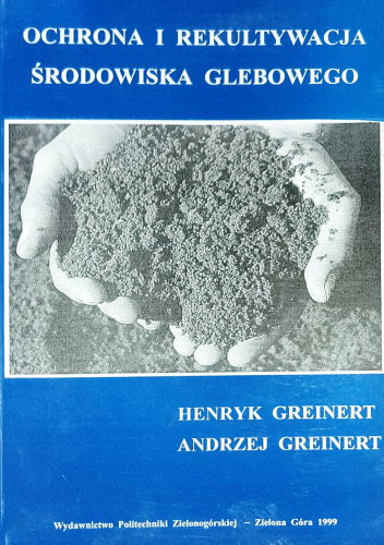 Ochrona i rekultywacja środowiska glebowego - Andrzej Greinert, Henryk