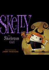Okładka książki Skelly the Skeleton Girl Jimmy Pickering